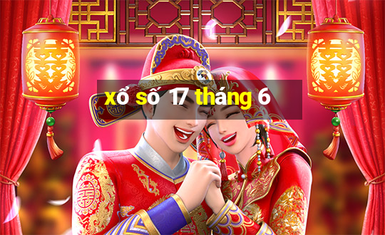 xổ số 17 tháng 6