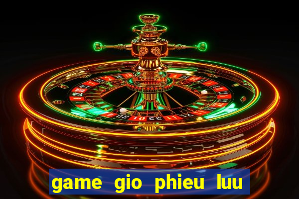 game gio phieu luu dau bai