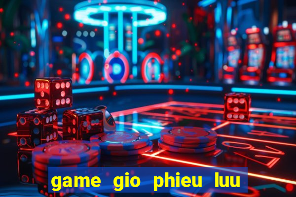 game gio phieu luu dau bai