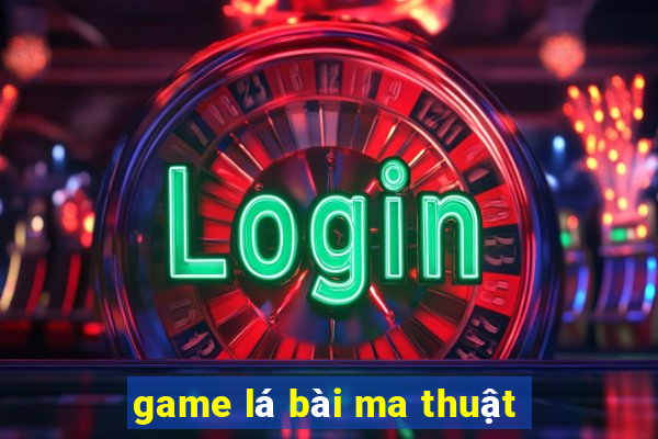 game la bai ma thuat