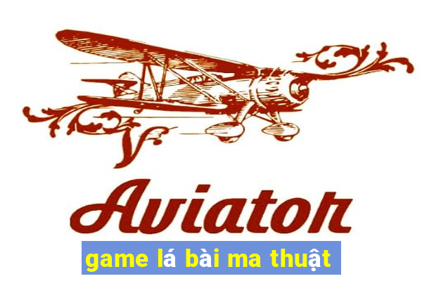 game la bai ma thuat