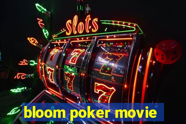 bloom poker movie