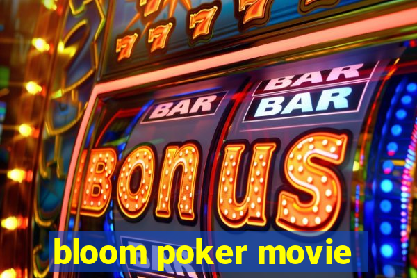 bloom poker movie