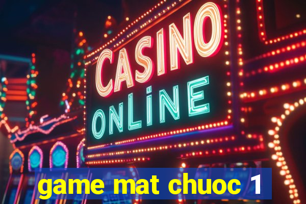 game mat chuoc 1