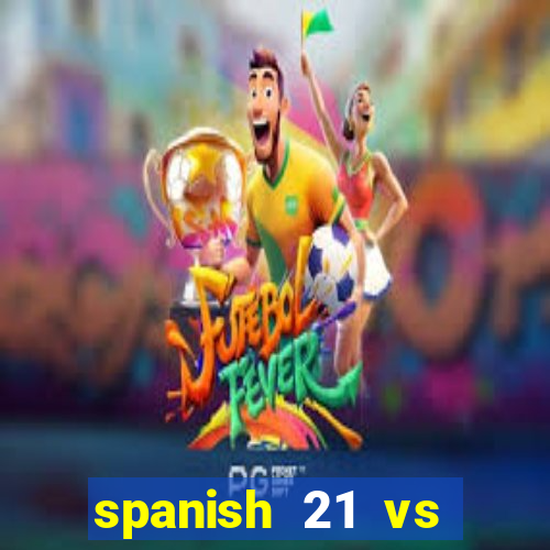 spanish 21 vs blackjack odds