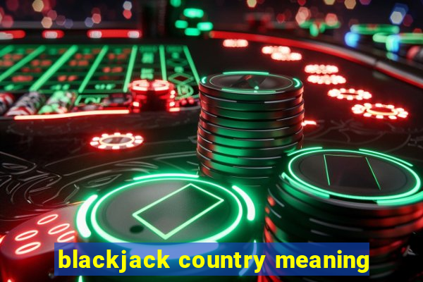 blackjack country meaning