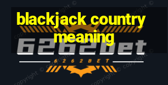 blackjack country meaning