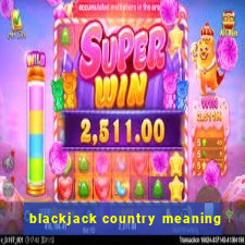 blackjack country meaning