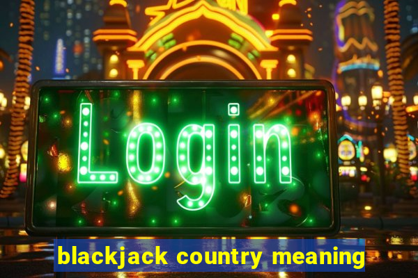 blackjack country meaning