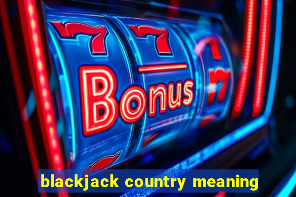 blackjack country meaning