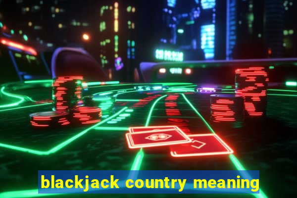 blackjack country meaning