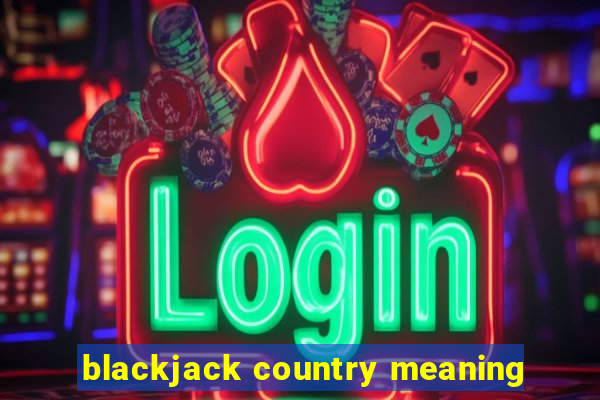 blackjack country meaning