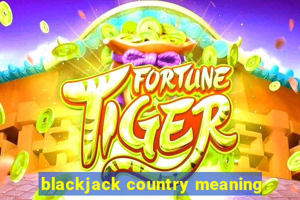 blackjack country meaning