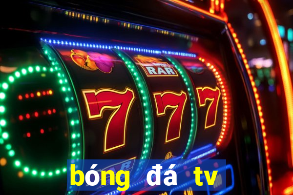 bóng đá tv trực tiếp hôm nay