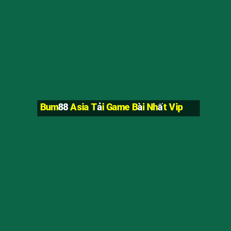 Bum88 Asia Tải Game Bài Nhất Vip