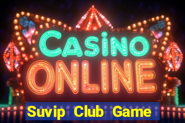 Suvip Club Game Bài 888 Casino