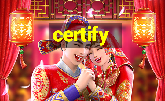 certify