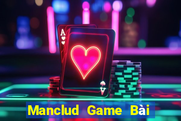 Manclud Game Bài Chơi Với Bạn Bè