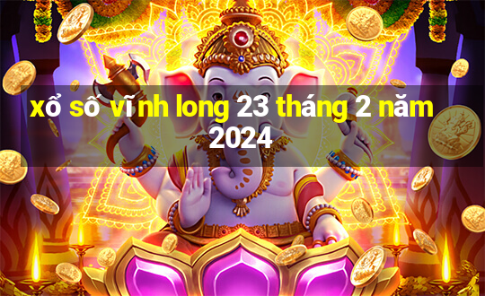 xổ số vĩnh long 23 tháng 2 năm 2024