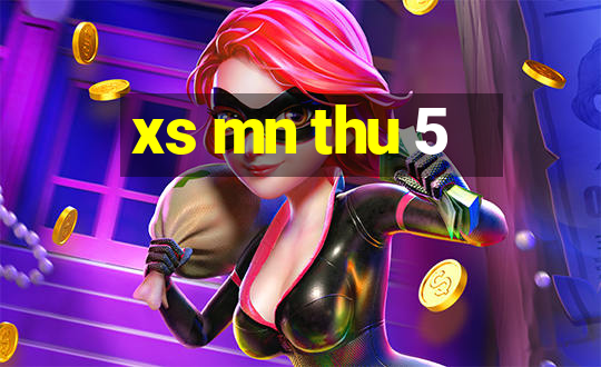 xs mn thu 5