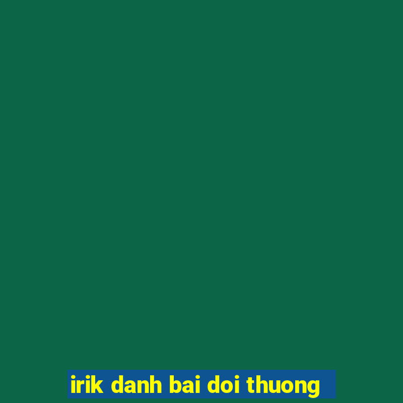 irik danh bai doi thuong