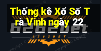 Thống kê Xổ Số Trà Vinh ngày 22