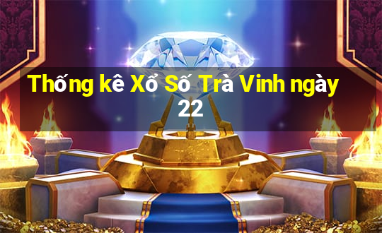 Thống kê Xổ Số Trà Vinh ngày 22