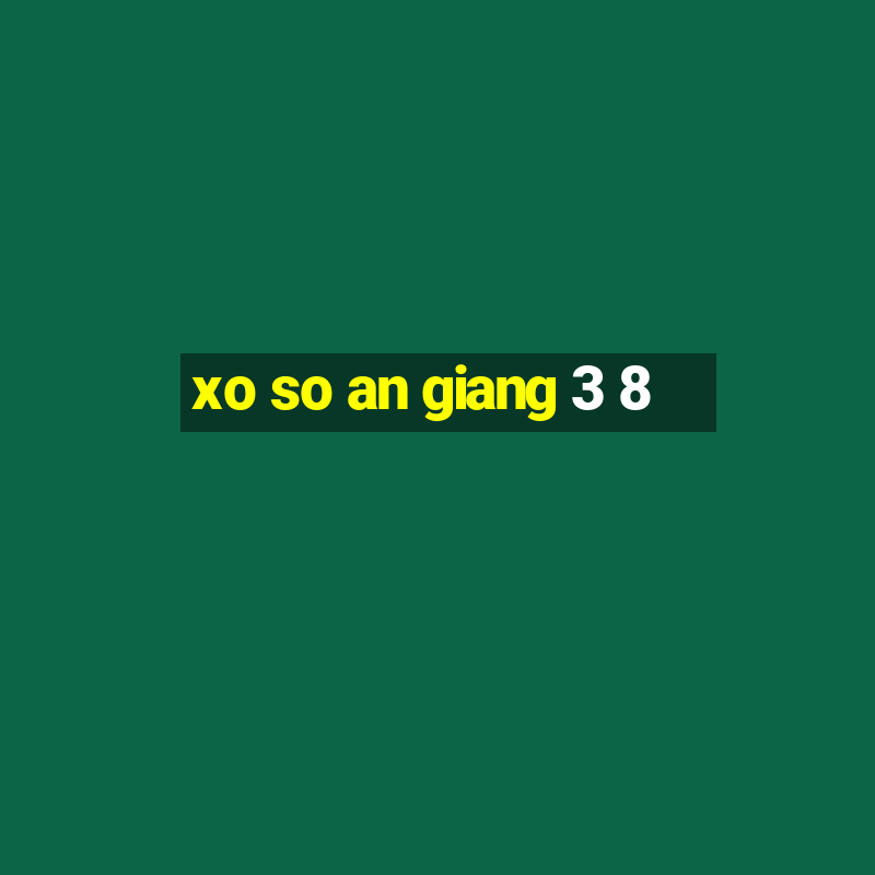 xo so an giang 3 8