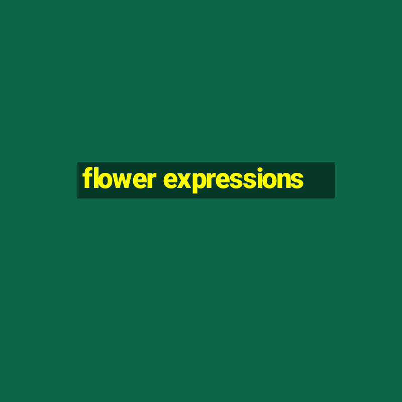 flower expressions