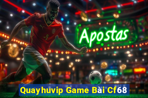 Quayhuvip Game Bài Cf68