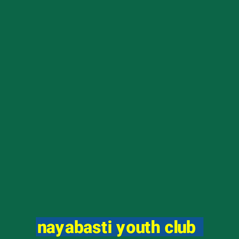 nayabasti youth club