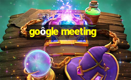 goôgle meeting