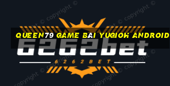 Queen79 Game Bài Yugioh Android