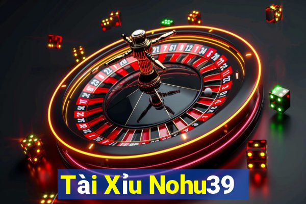 Tài Xỉu Nohu39