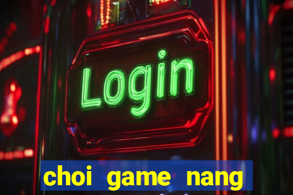 choi game nang tien ca