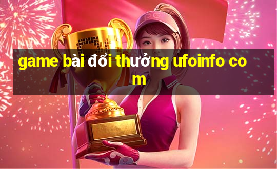 game bài đổi thưởng ufoinfo com