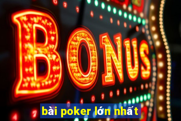 bài poker lớn nhất