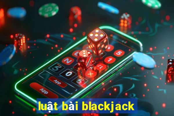 luật bài blackjack