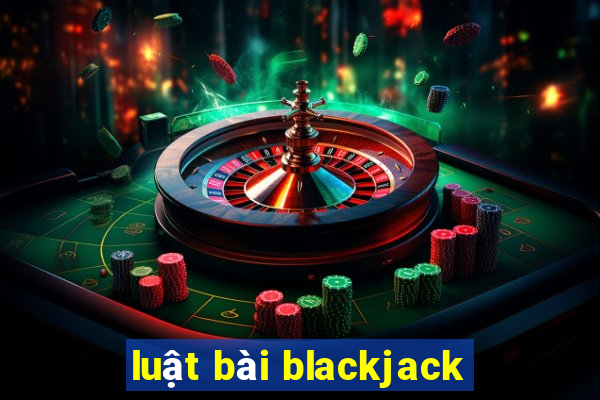 luật bài blackjack