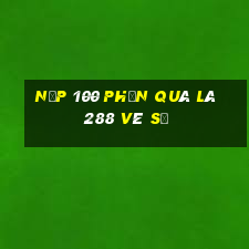 Nạp 100 phần quà là 288 vé số