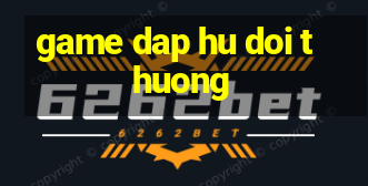 game dap hu doi thuong