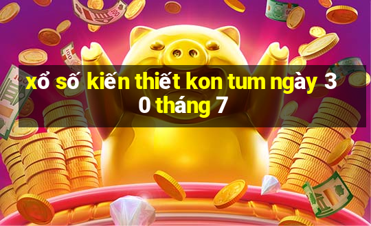 xổ số kiến thiết kon tum ngày 30 tháng 7