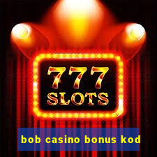 bob casino bonus kod