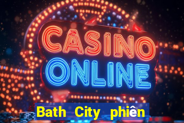 Bath City phiên bản mới nhất