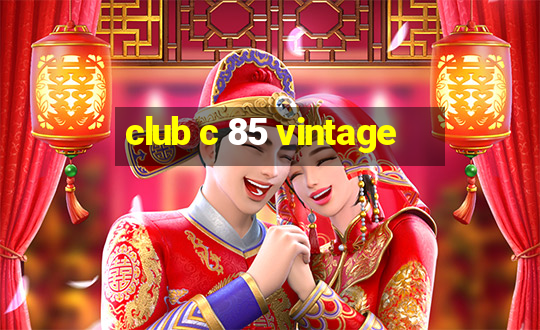 club c 85 vintage