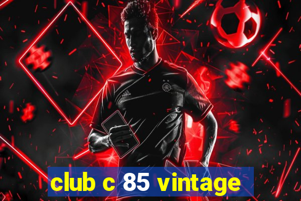 club c 85 vintage