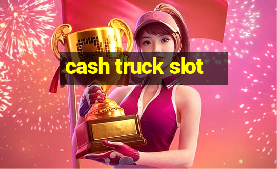 cash truck slot