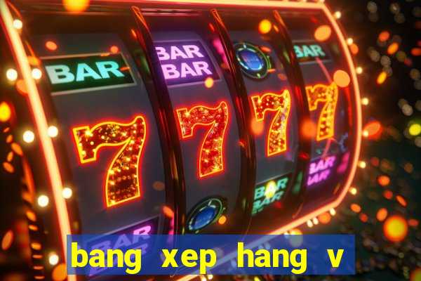 bang xep hang v lich 2022