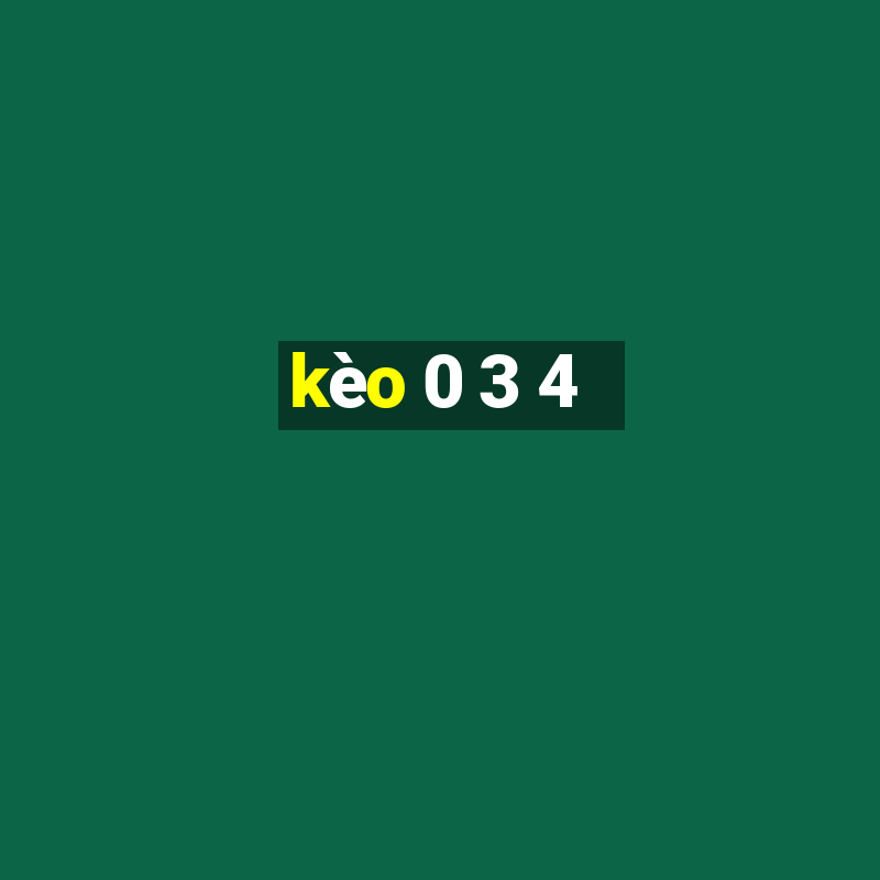 kèo 0 3 4