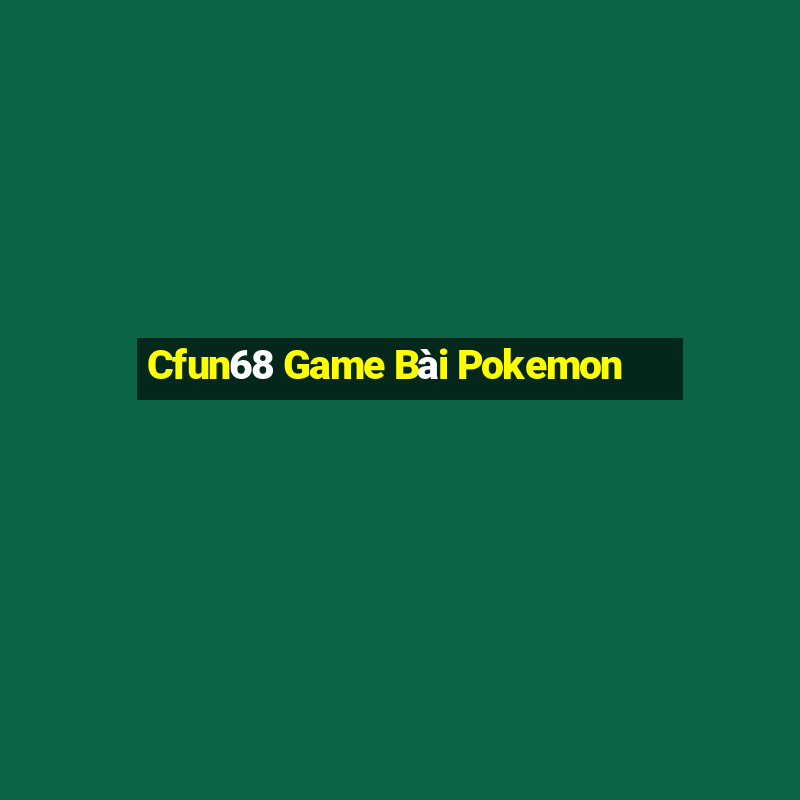 Cfun68 Game Bài Pokemon